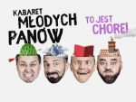 Kabaret Młodych Panów "To jest chore!"